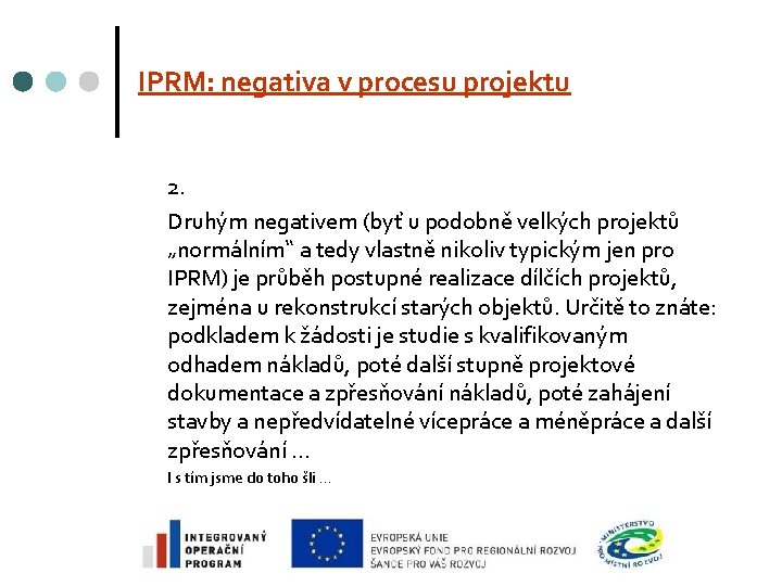 IPRM: negativa v procesu projektu 2. Druhým negativem (byť u podobně velkých projektů „normálním“