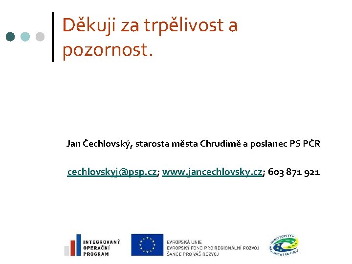 Děkuji za trpělivost a pozornost. Jan Čechlovský, starosta města Chrudimě a poslanec PS PČR