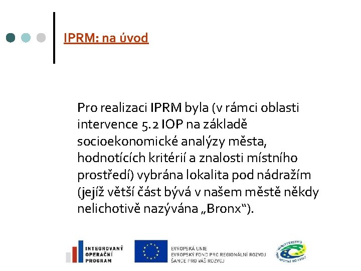 IPRM: na úvod Pro realizaci IPRM byla (v rámci oblasti intervence 5. 2 IOP