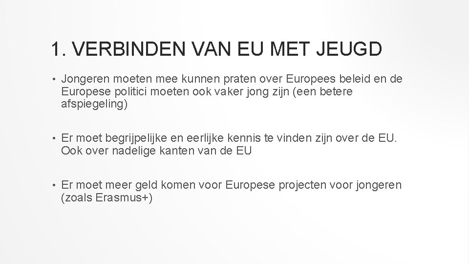 1. VERBINDEN VAN EU MET JEUGD • Jongeren moeten mee kunnen praten over Europees