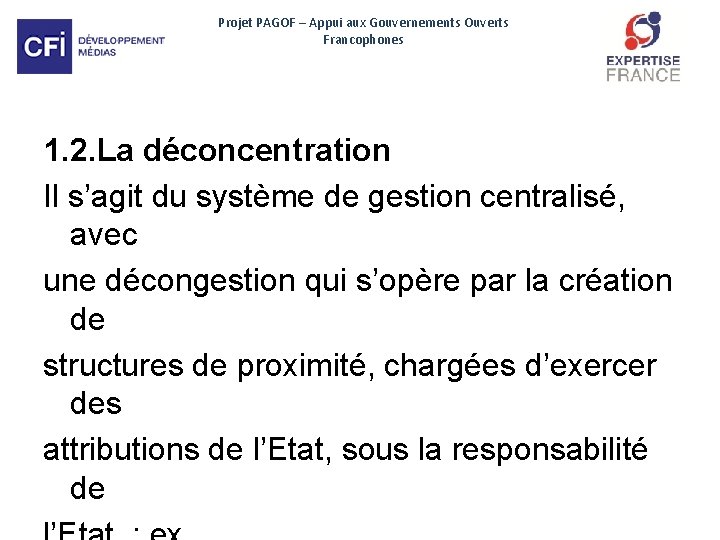 Projet PAGOF – Appui aux Gouvernements Ouverts Francophones 1. 2. La déconcentration Il s’agit