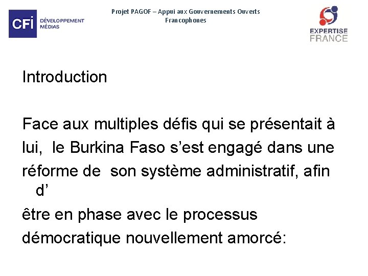 Projet PAGOF – Appui aux Gouvernements Ouverts Francophones Introduction Face aux multiples défis qui