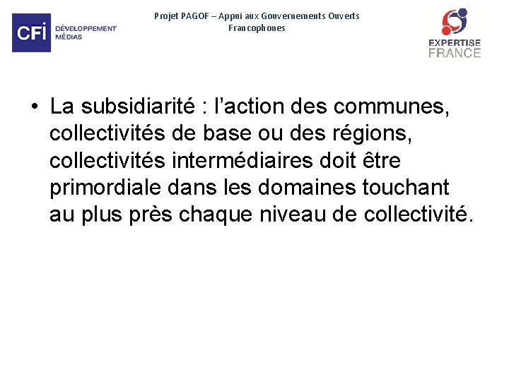 Projet PAGOF – Appui aux Gouvernements Ouverts Francophones • La subsidiarité : l’action des