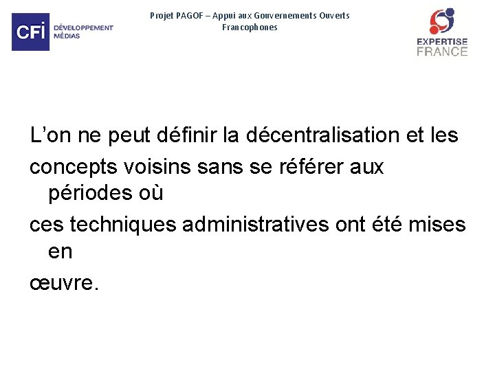 Projet PAGOF – Appui aux Gouvernements Ouverts Francophones L’on ne peut définir la décentralisation