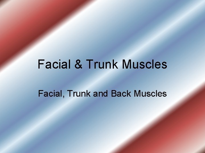 Facial & Trunk Muscles Facial, Trunk and Back Muscles 
