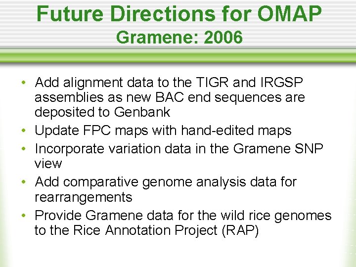 Future Directions for OMAP Gramene: 2006 • Add alignment data to the TIGR and