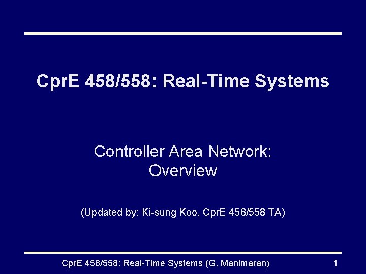 Cpr. E 458/558: Real-Time Systems Controller Area Network: Overview (Updated by: Ki-sung Koo, Cpr.