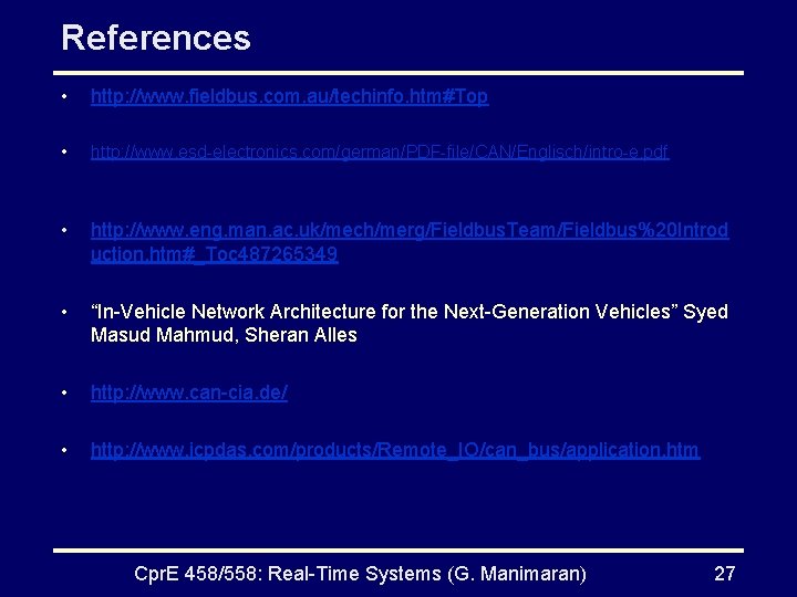 References • http: //www. fieldbus. com. au/techinfo. htm#Top • http: //www. esd-electronics. com/german/PDF-file/CAN/Englisch/intro-e. pdf