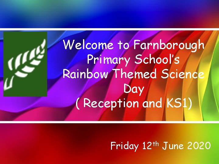 Welcome to Farnborough Primary School’s Rainbow Themed Science Day ( Reception and KS 1)