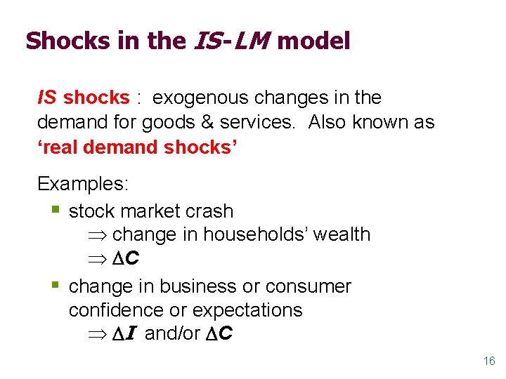 Shocks in the IS -LM model IS shocks : exogenous changes in the demand