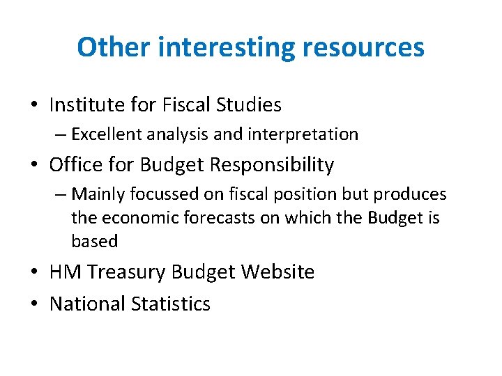 Other interesting resources • Institute for Fiscal Studies – Excellent analysis and interpretation •