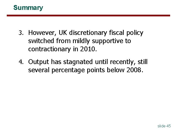 Summary 3. However, UK discretionary fiscal policy switched from mildly supportive to contractionary in