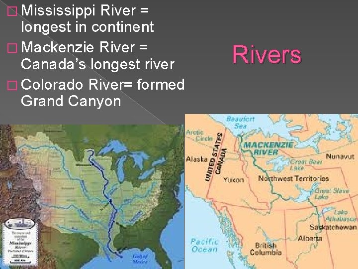 � Mississippi River = longest in continent � Mackenzie River = Canada’s longest river