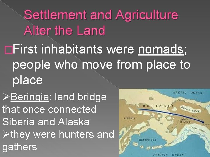 Settlement and Agriculture Alter the Land �First inhabitants were nomads; people who move from