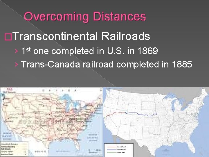 Overcoming Distances �Transcontinental Railroads › 1 st one completed in U. S. in 1869