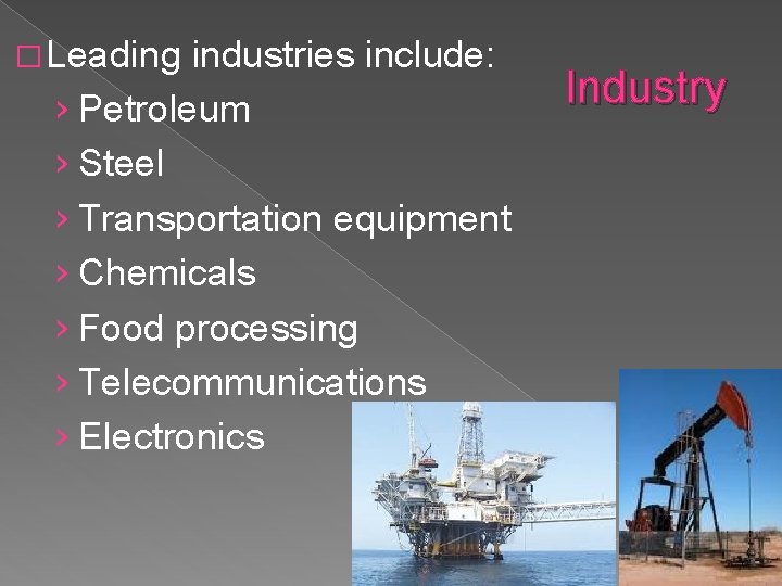 � Leading industries include: › Petroleum › Steel › Transportation equipment › Chemicals ›