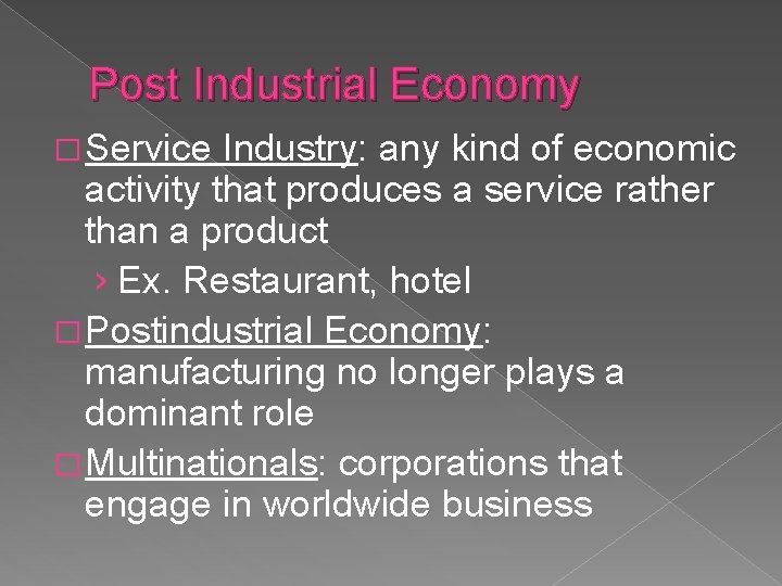 Post Industrial Economy � Service Industry: any kind of economic activity that produces a