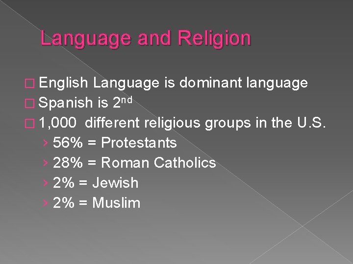 Language and Religion � English Language is dominant language � Spanish is 2 nd