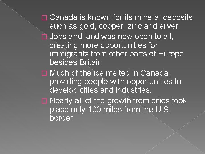 Canada is known for its mineral deposits such as gold, copper, zinc and silver.