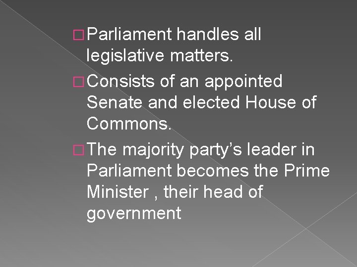 � Parliament handles all legislative matters. � Consists of an appointed Senate and elected