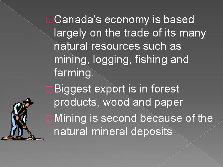 � Canada’s economy is based largely on the trade of its many natural resources