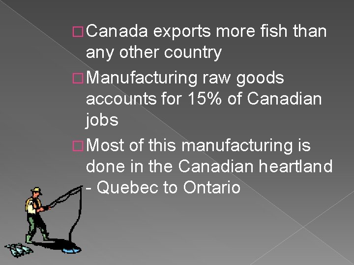 � Canada exports more fish than any other country � Manufacturing raw goods accounts