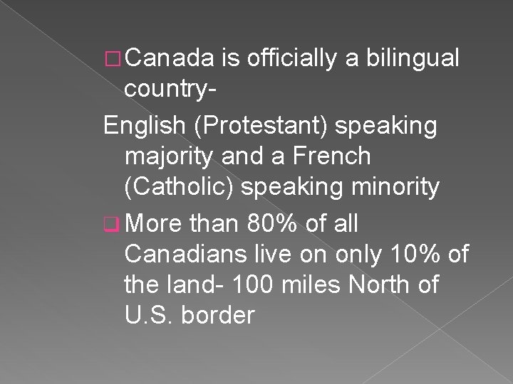 � Canada is officially a bilingual country. English (Protestant) speaking majority and a French