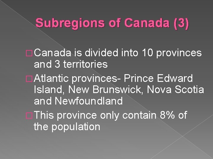 Subregions of Canada (3) � Canada is divided into 10 provinces and 3 territories