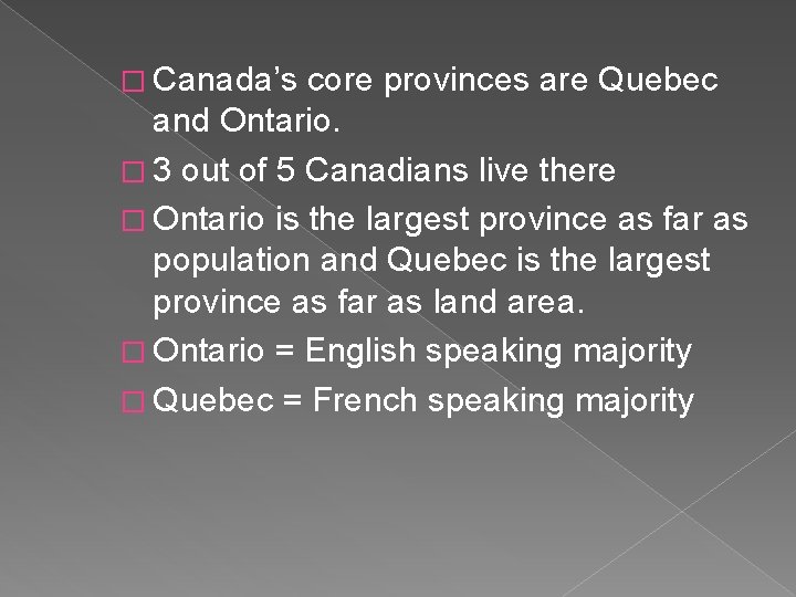 � Canada’s core provinces are Quebec and Ontario. � 3 out of 5 Canadians