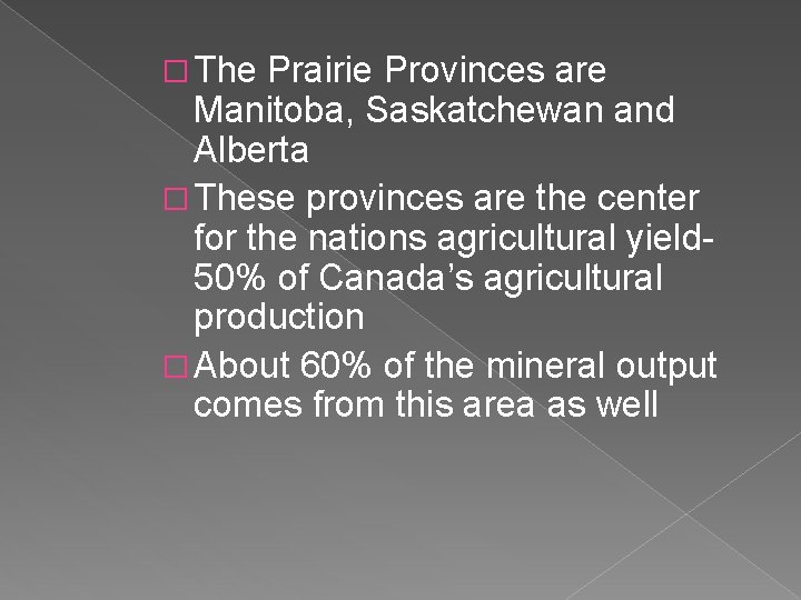 � The Prairie Provinces are Manitoba, Saskatchewan and Alberta � These provinces are the