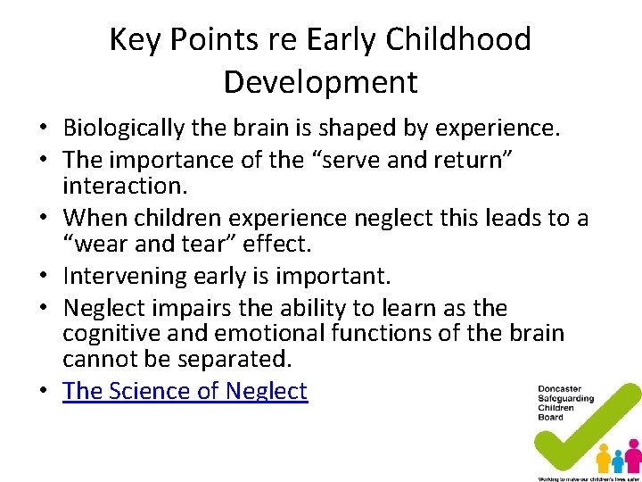 Key Points re Early Childhood Development • Biologically the brain is shaped by experience. Key Points re Early Childhood Development • Biologically the brain is shaped by experience.