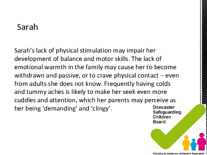 Sarah’s lack of physical stimulation may impair her development of balance and motor skills. Sarah’s lack of physical stimulation may impair her development of balance and motor skills.