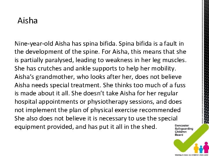 Aisha Nine-year-old Aisha has spina bifida. Spina bifida is a fault in the development Aisha Nine-year-old Aisha has spina bifida. Spina bifida is a fault in the development