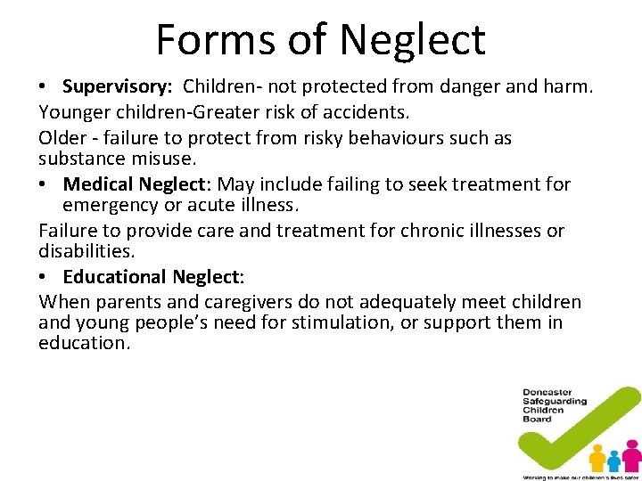 Forms of Neglect • Supervisory: Children- not protected from danger and harm. Younger children-Greater Forms of Neglect • Supervisory: Children- not protected from danger and harm. Younger children-Greater