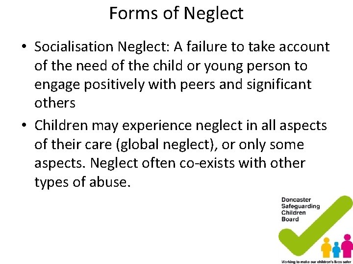 Forms of Neglect • Socialisation Neglect: A failure to take account of the need Forms of Neglect • Socialisation Neglect: A failure to take account of the need