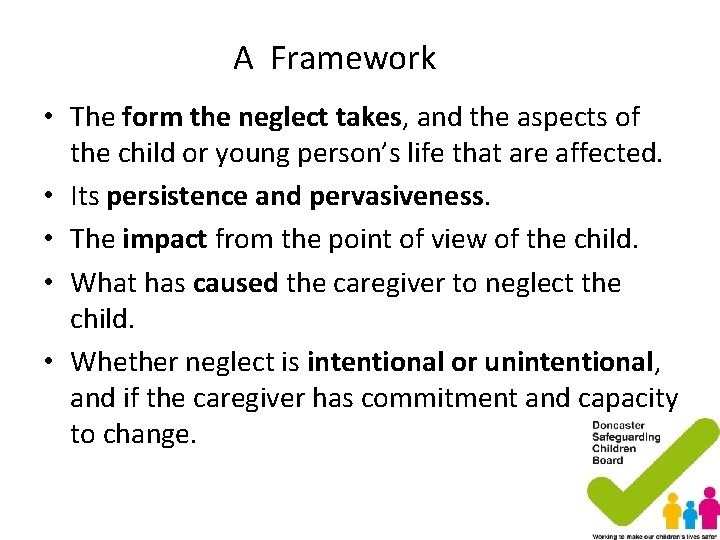 A Framework • The form the neglect takes, and the aspects of the child A Framework • The form the neglect takes, and the aspects of the child