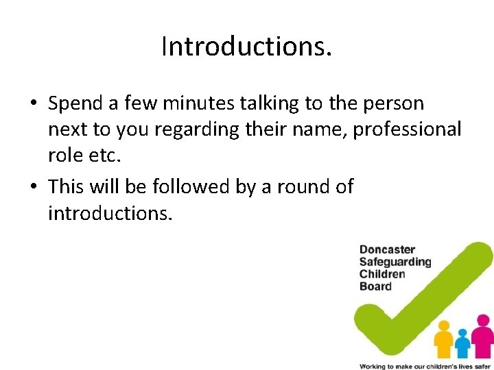 Introductions. • Spend a few minutes talking to the person next to you regarding Introductions. • Spend a few minutes talking to the person next to you regarding