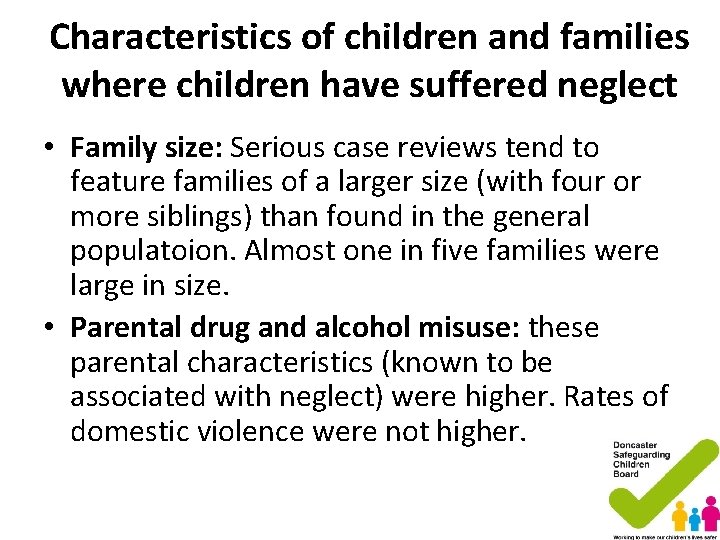 Characteristics of children and families where children have suffered neglect • Family size: Serious Characteristics of children and families where children have suffered neglect • Family size: Serious