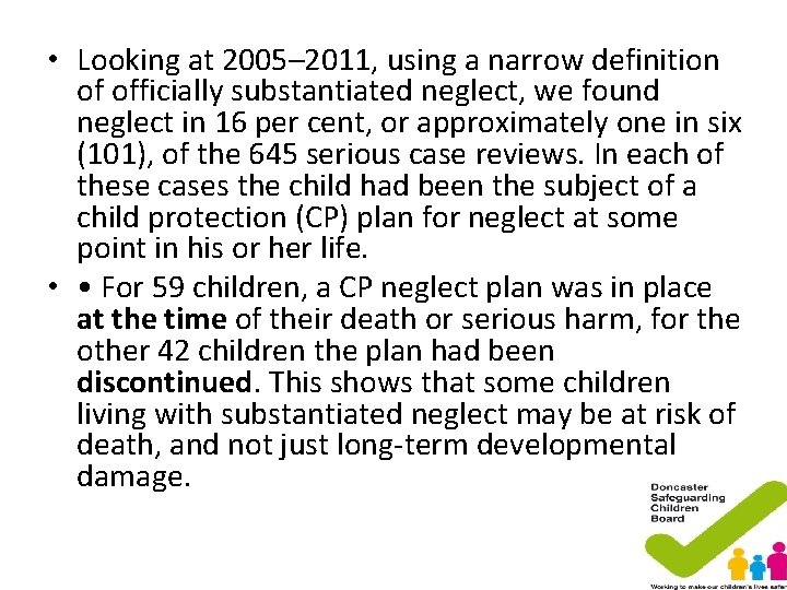 • Looking at 2005– 2011, using a narrow definition of officially substantiated neglect, • Looking at 2005– 2011, using a narrow definition of officially substantiated neglect,