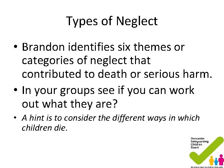 Types of Neglect • Brandon identifies six themes or categories of neglect that contributed Types of Neglect • Brandon identifies six themes or categories of neglect that contributed