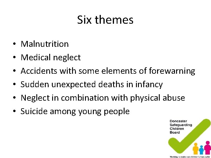 Six themes • • • Malnutrition Medical neglect Accidents with some elements of forewarning Six themes • • • Malnutrition Medical neglect Accidents with some elements of forewarning