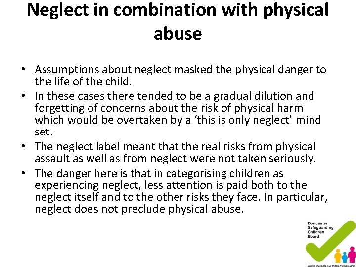 Neglect in combination with physical abuse • Assumptions about neglect masked the physical danger Neglect in combination with physical abuse • Assumptions about neglect masked the physical danger