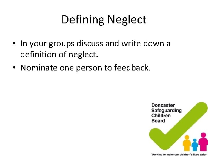 Defining Neglect • In your groups discuss and write down a definition of neglect. Defining Neglect • In your groups discuss and write down a definition of neglect.