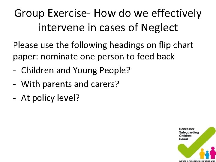 Group Exercise- How do we effectively intervene in cases of Neglect Please use the Group Exercise- How do we effectively intervene in cases of Neglect Please use the