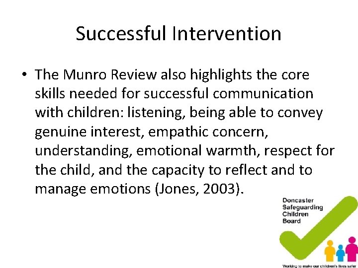 Successful Intervention • The Munro Review also highlights the core skills needed for successful Successful Intervention • The Munro Review also highlights the core skills needed for successful