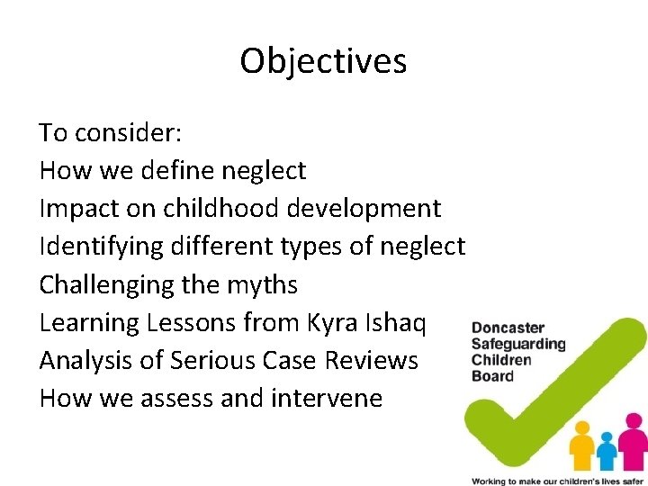 Objectives To consider: How we define neglect Impact on childhood development Identifying different types Objectives To consider: How we define neglect Impact on childhood development Identifying different types