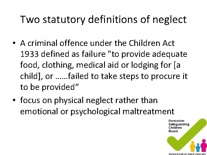 Two statutory definitions of neglect • A criminal offence under the Children Act 1933 Two statutory definitions of neglect • A criminal offence under the Children Act 1933