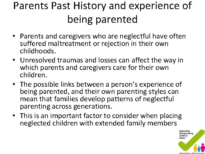 Parents Past History and experience of being parented • Parents and caregivers who are Parents Past History and experience of being parented • Parents and caregivers who are