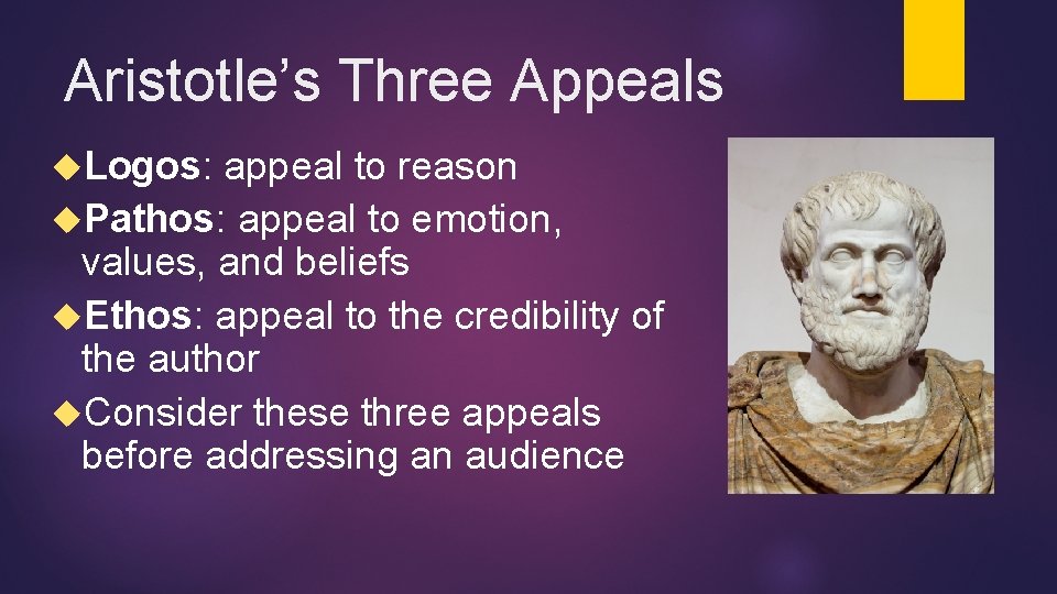 Aristotle’s Three Appeals Logos: appeal to reason Pathos: appeal to emotion, values, and beliefs