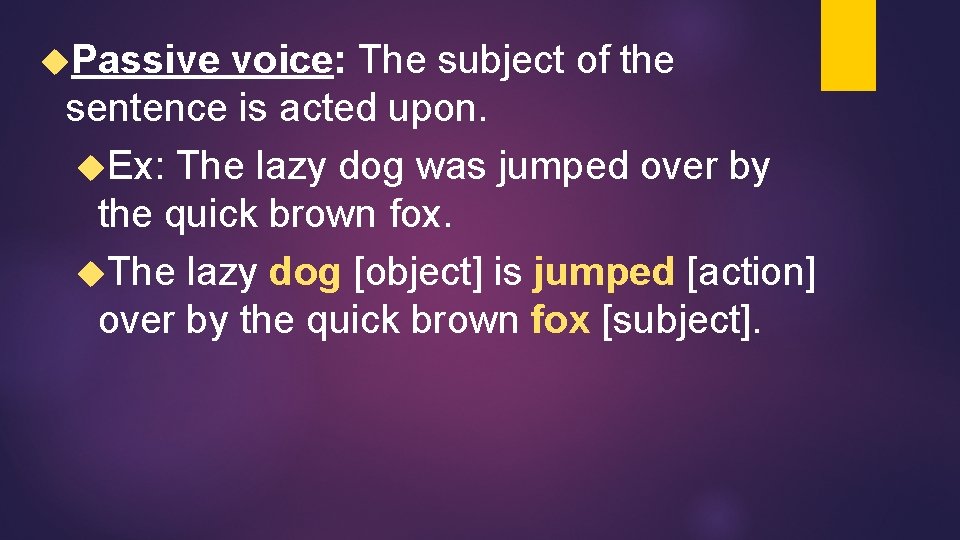  Passive voice: The subject of the sentence is acted upon. Ex: The lazy